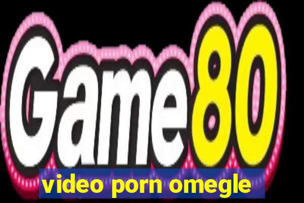 video porn omegle